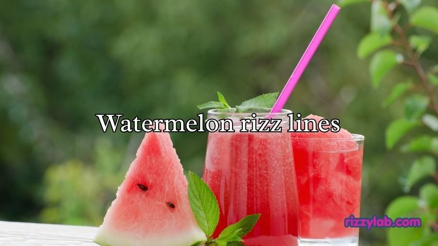 Watermelon rizz lines